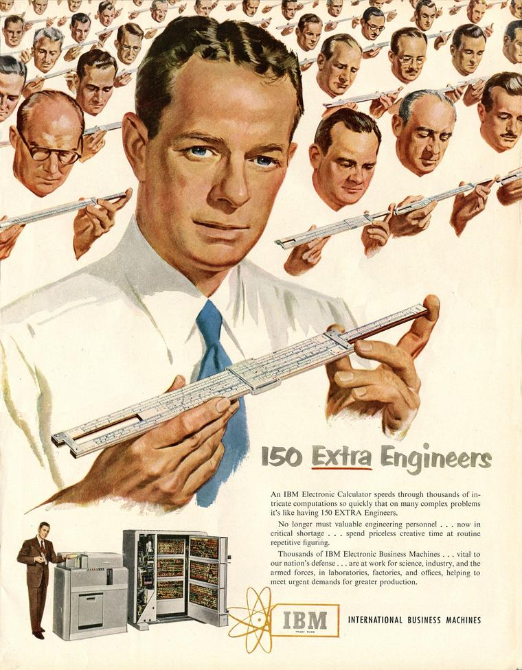 A 1951 advertisement for the IBM 604, describing how the system was like having 150 extra engineers. Slide rules were the common calculating tool at the time. Notice that diversity amongst engineers was limited to hairstyle. From Fortune, December 1951 via Wikimedia, scanned by Michael Holley.